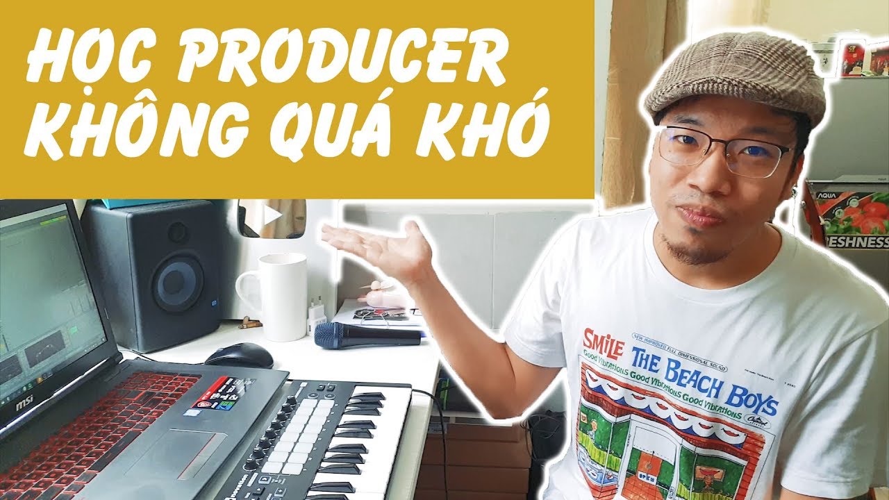 HỌC PRODUCER CƠ BẢN - Sản Xuất Nhạc Cần Có Gì? | Bài 1