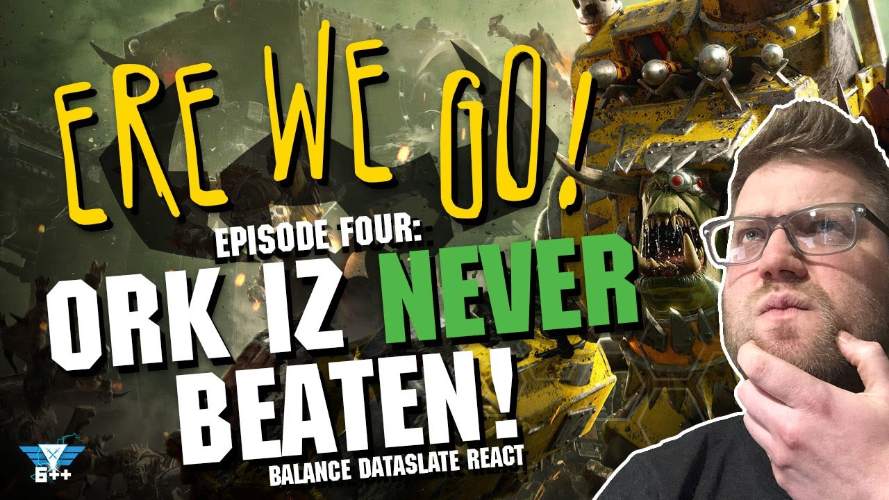 Orks Are Never Beaten!? Balance Dataslate React | Ere We Go