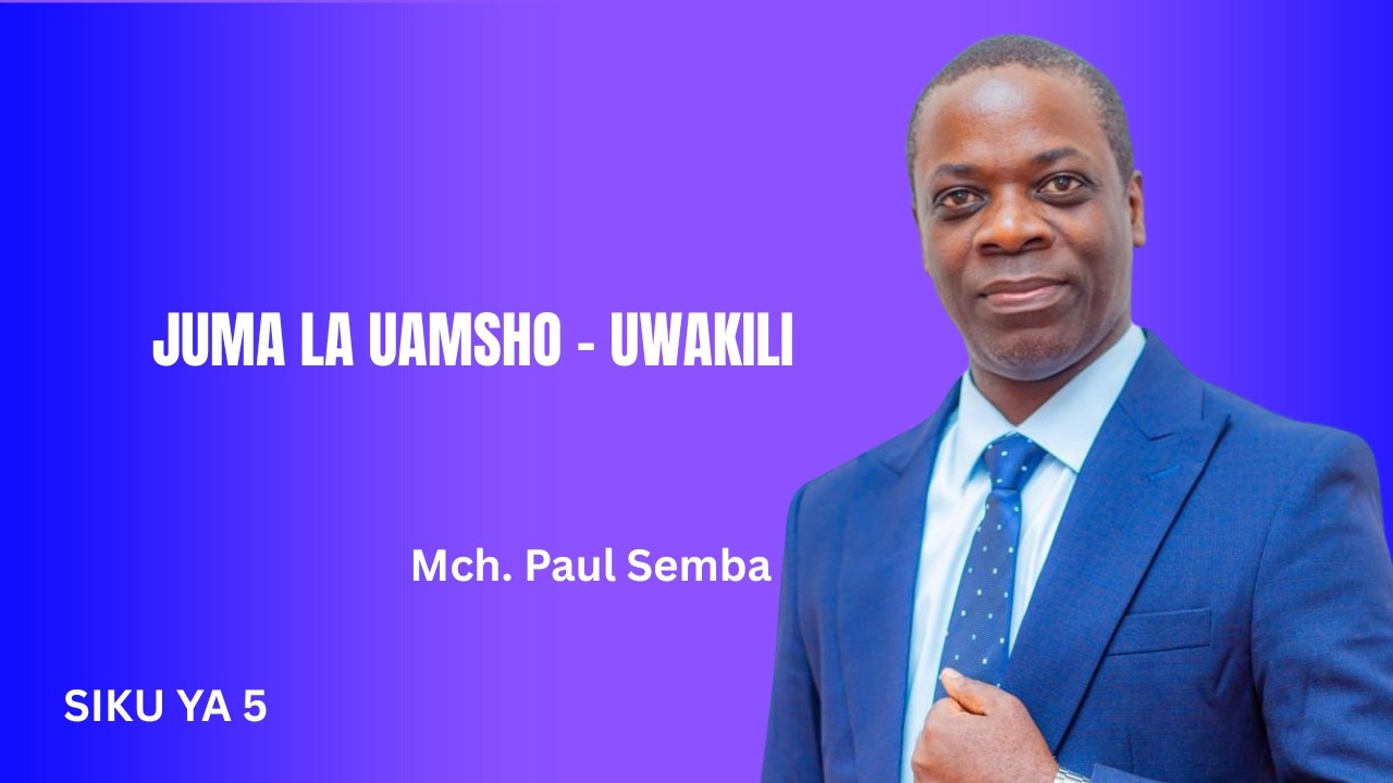 JUMALA UWAKILI | MCH PAUL SEMBA | SIKU YA 5