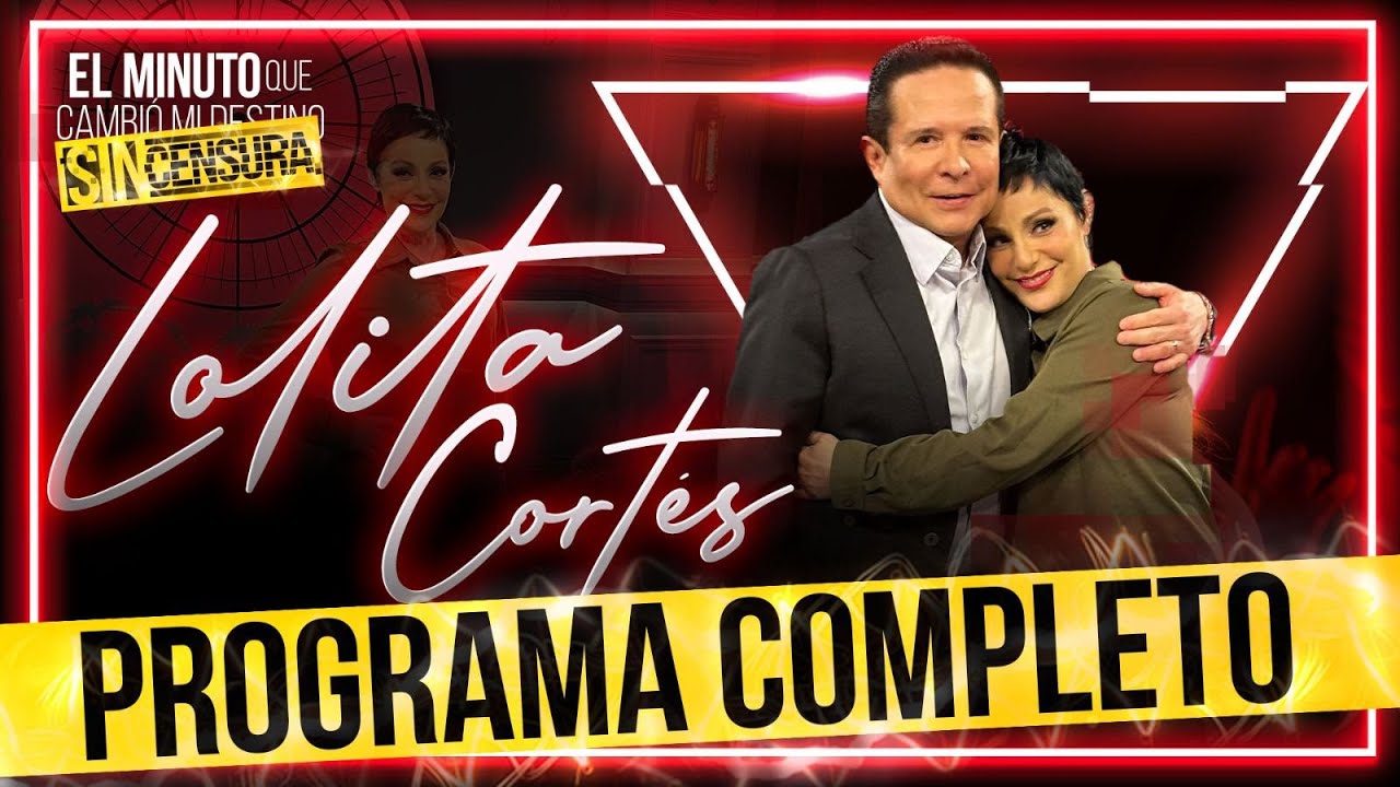 Lolita Cortés en 'El Minuto que Cambió mi Destino: Sin Censura' | Programa Completo