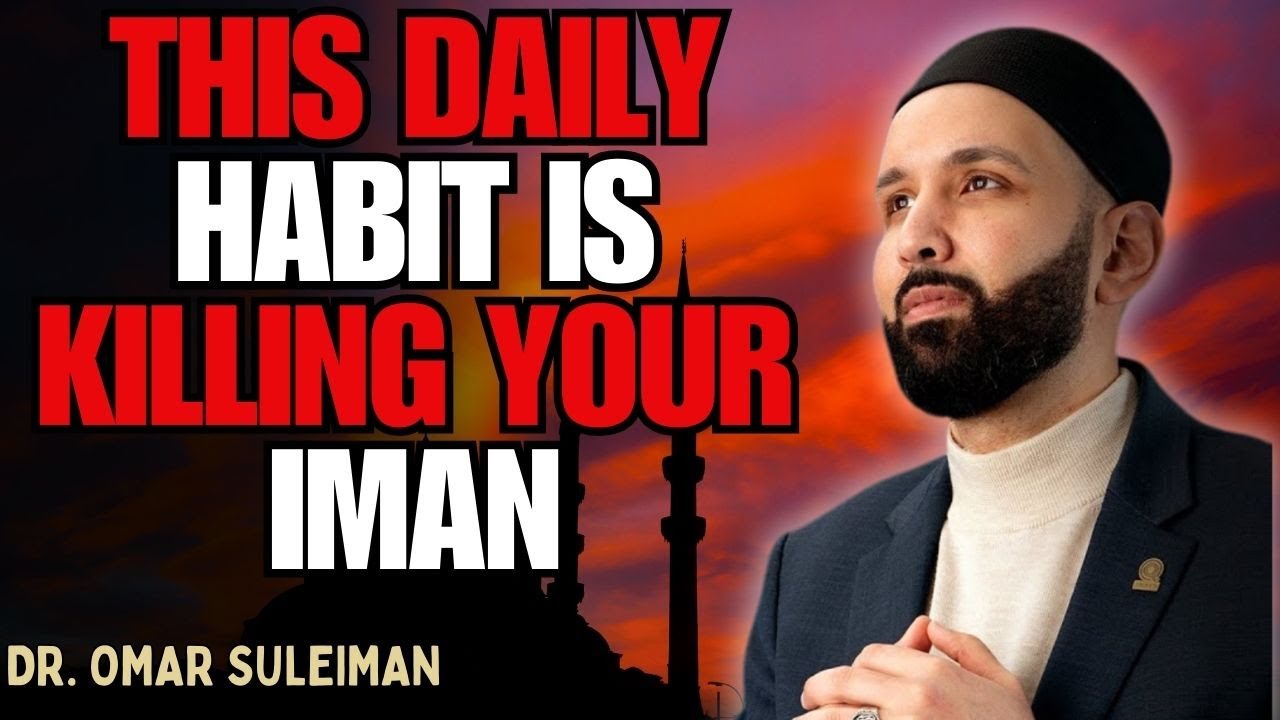 THE ONE HABIT THAT SILENTLY DESTROYS YOUR IMAN EVERY DAY | DR. OMAR SULEIMAN