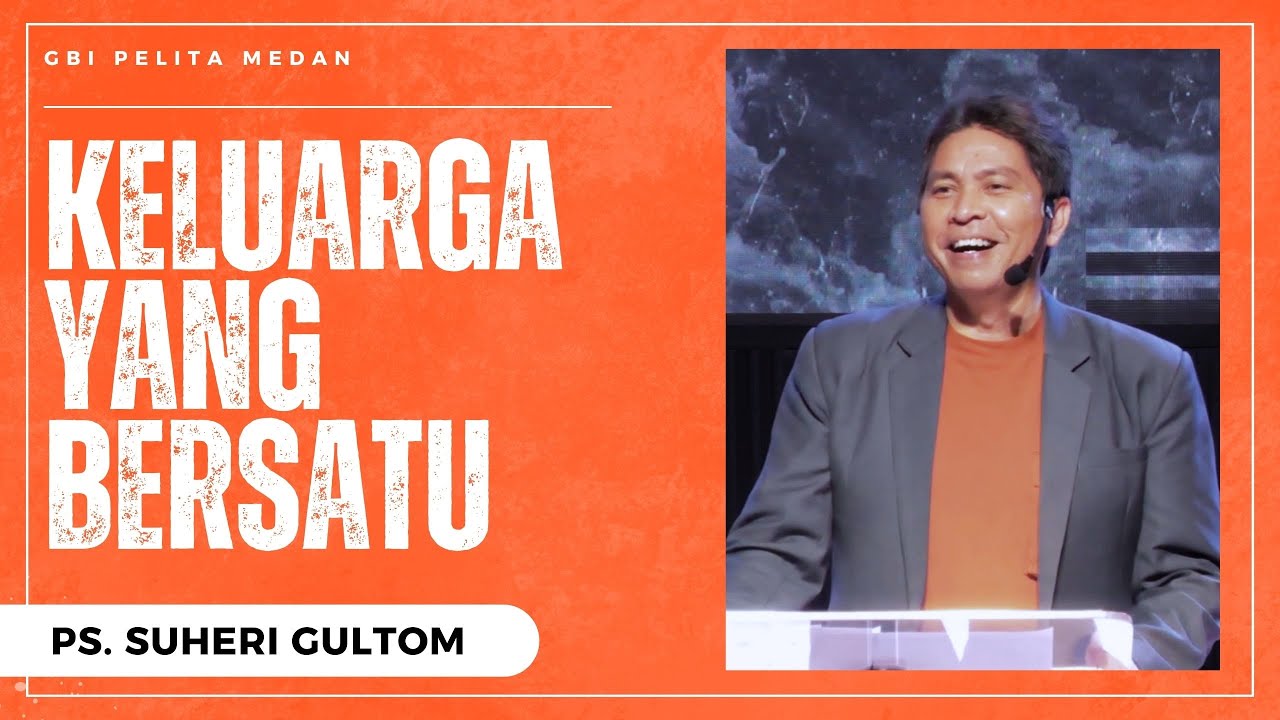 KELUARGA YANG BERSATU | Ps. Suheri Gultom | Official GBI PELITA Medan