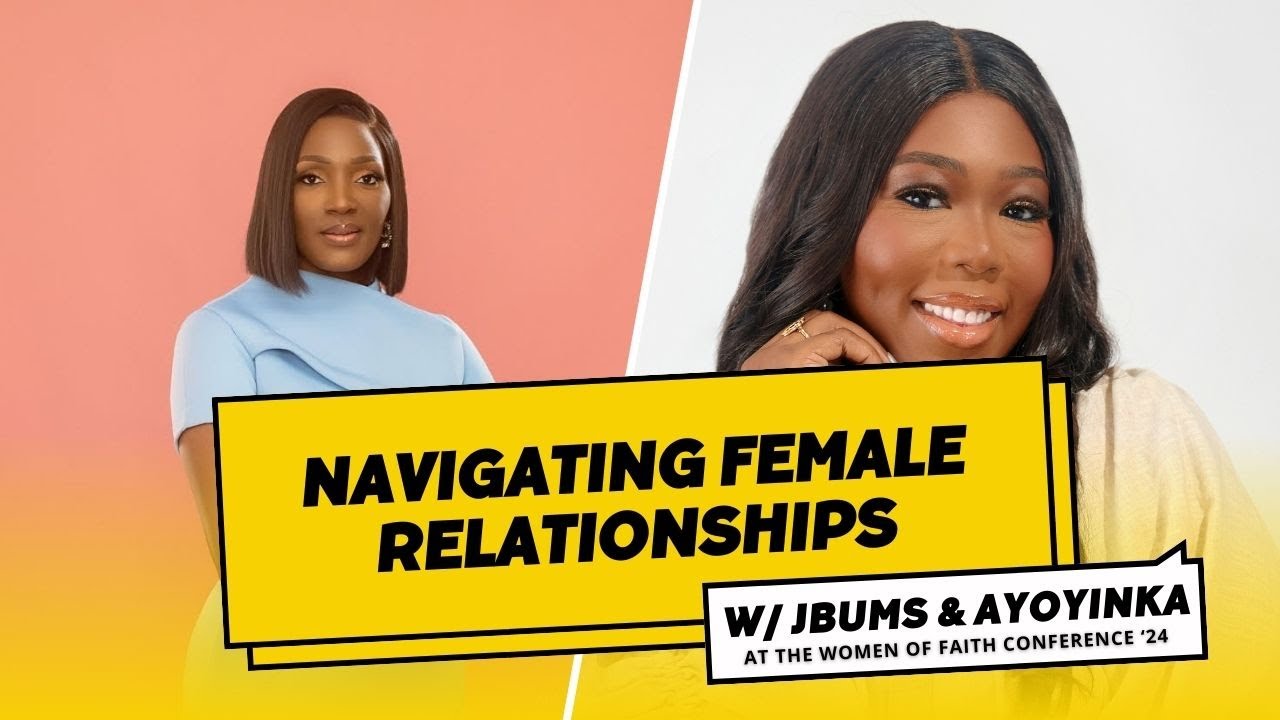 Navigating Female Friendships and Sisterhood | Bunmi George & Ayoyinka Bolarin