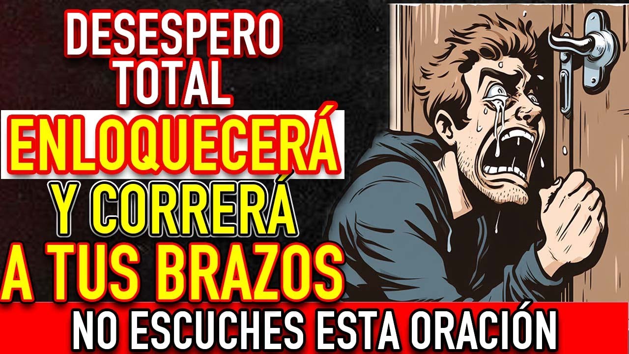ORACION DEL DESESPERO | (MUY FUERTE) DOMINIO MENTAL TOTAL desesperale MANDA EN SU MENTE -AMOR VUELTA