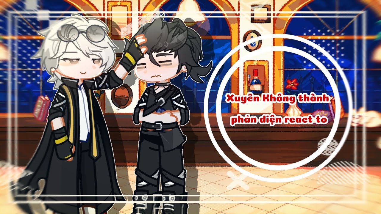 『 Xuyên không thành phản diện + Lâm Phi react to 』| My Au | Ooc | #fandomgau | By : Nguyệt Lam