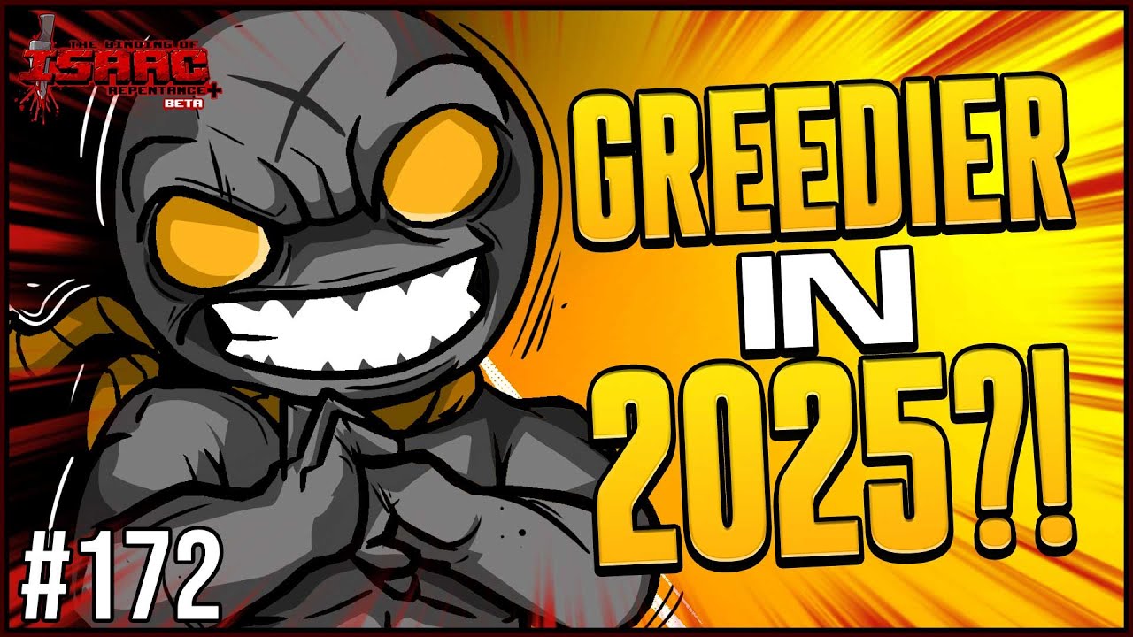 GREEDIER IN 2025 -  The Binding Of Isaac Repentance+ Part 172