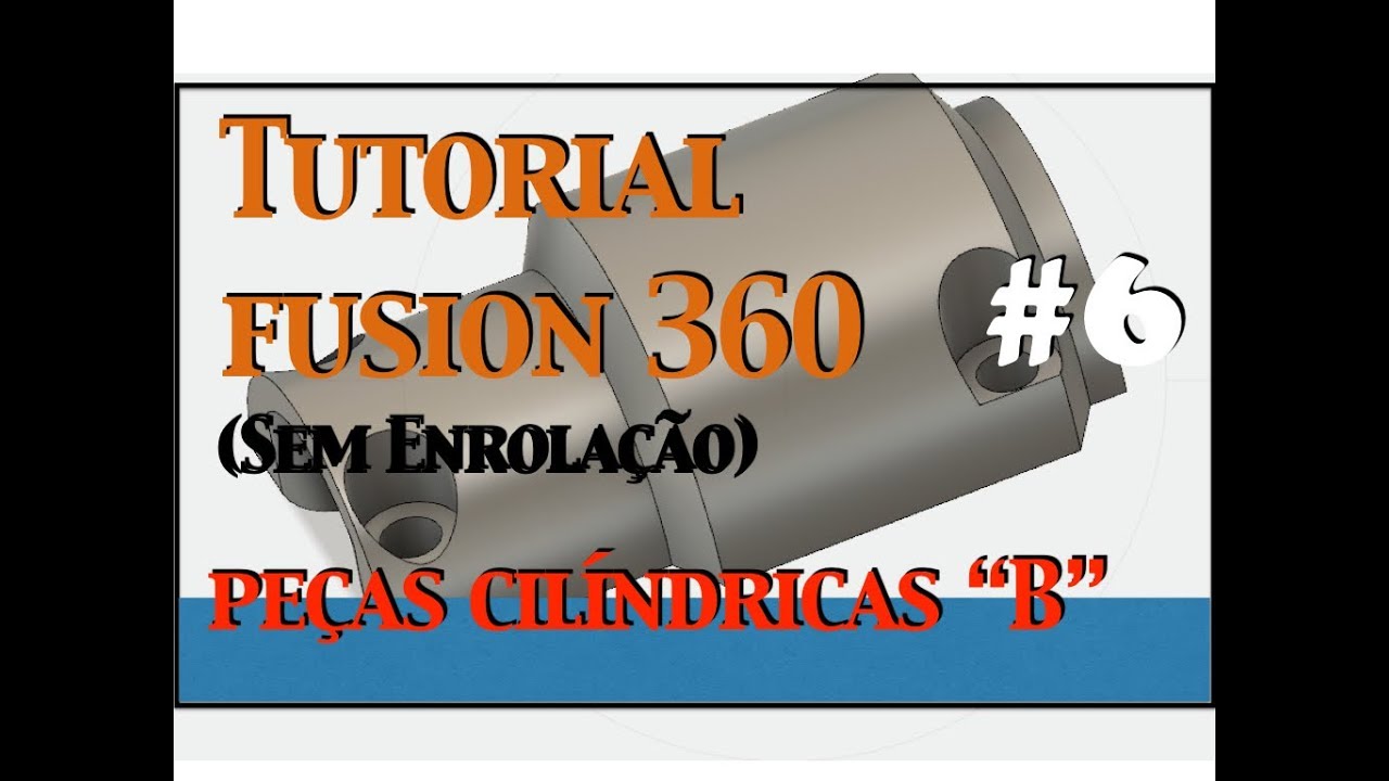 Tutorial FUSION 360 Básico #6 (sem enrolação) - Peças Cilíndricas 