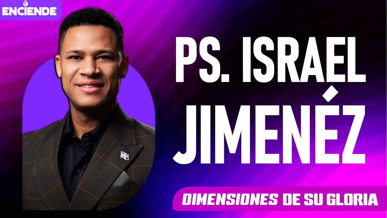 Enciende: Dimensiones de Su Gloria | Pastor Israel Jimenéz | Congreso 2025