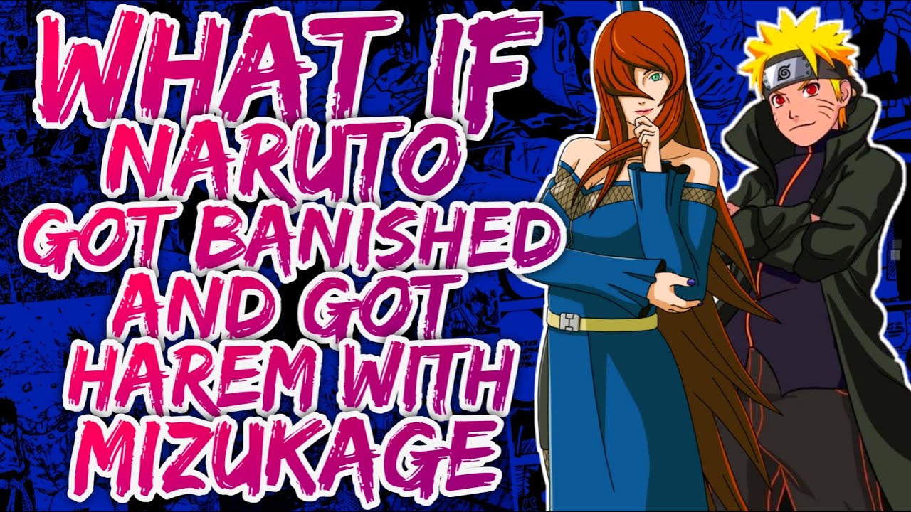 What if Naruto Got Banished and got harem with Mizukage?