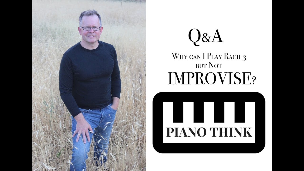 Why Can I Play Rach 3 But Not Improvise?