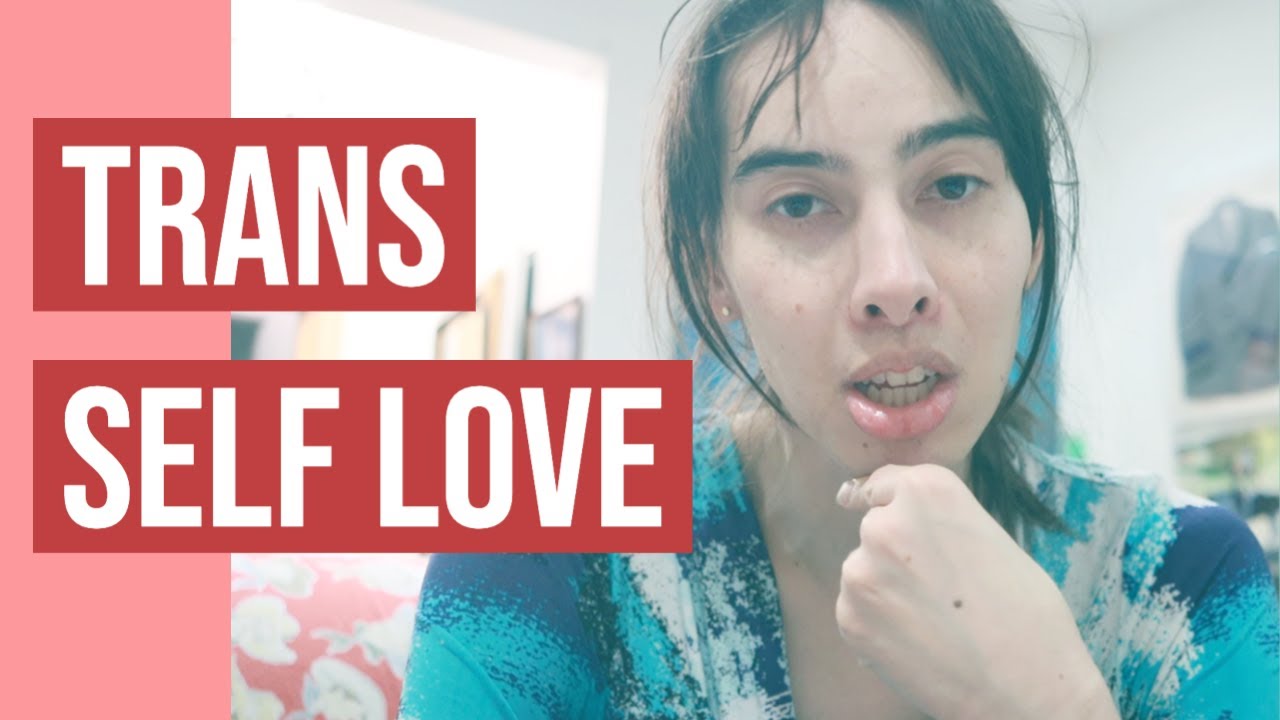 Loving yourself when you're transgender | MTF FTM Non binary