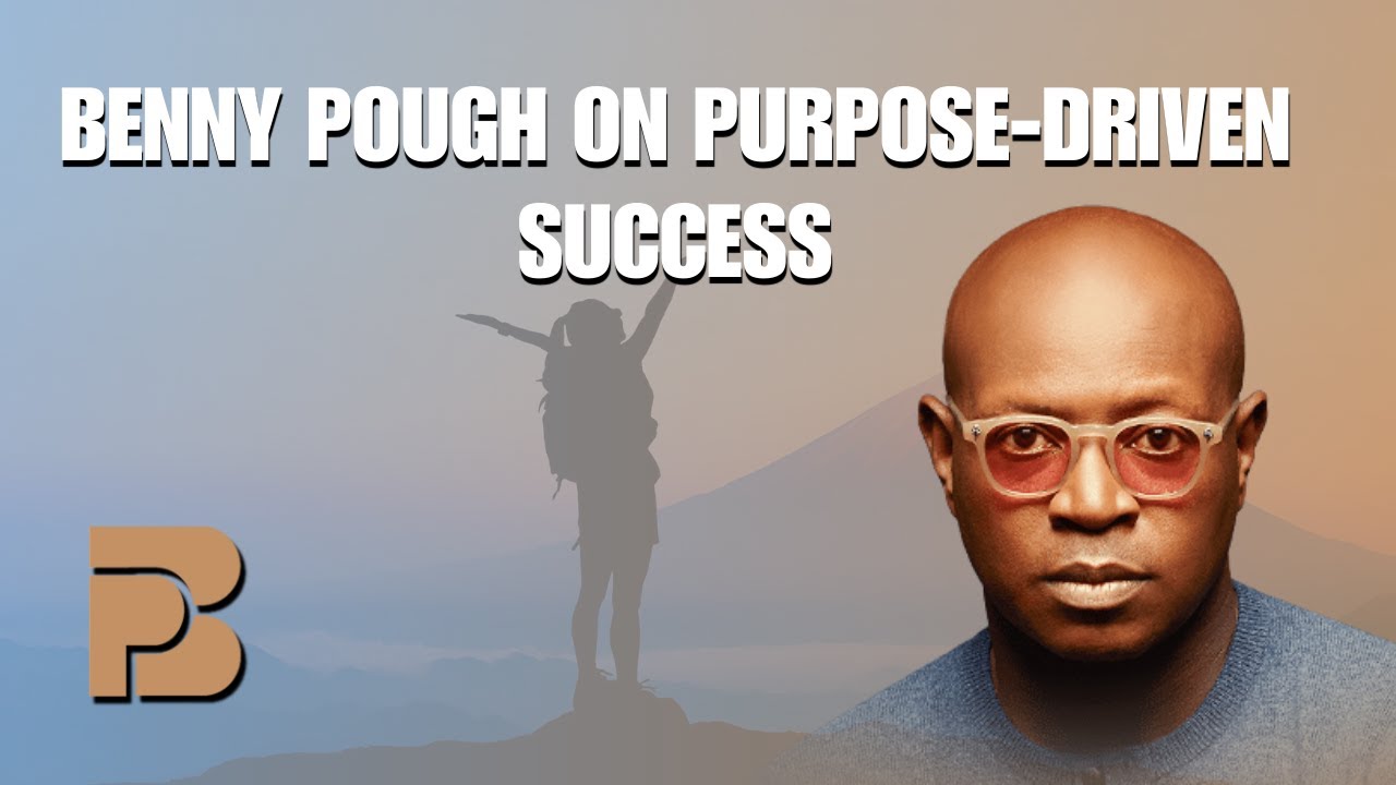 Benny Pough on Purpose-Driven Success