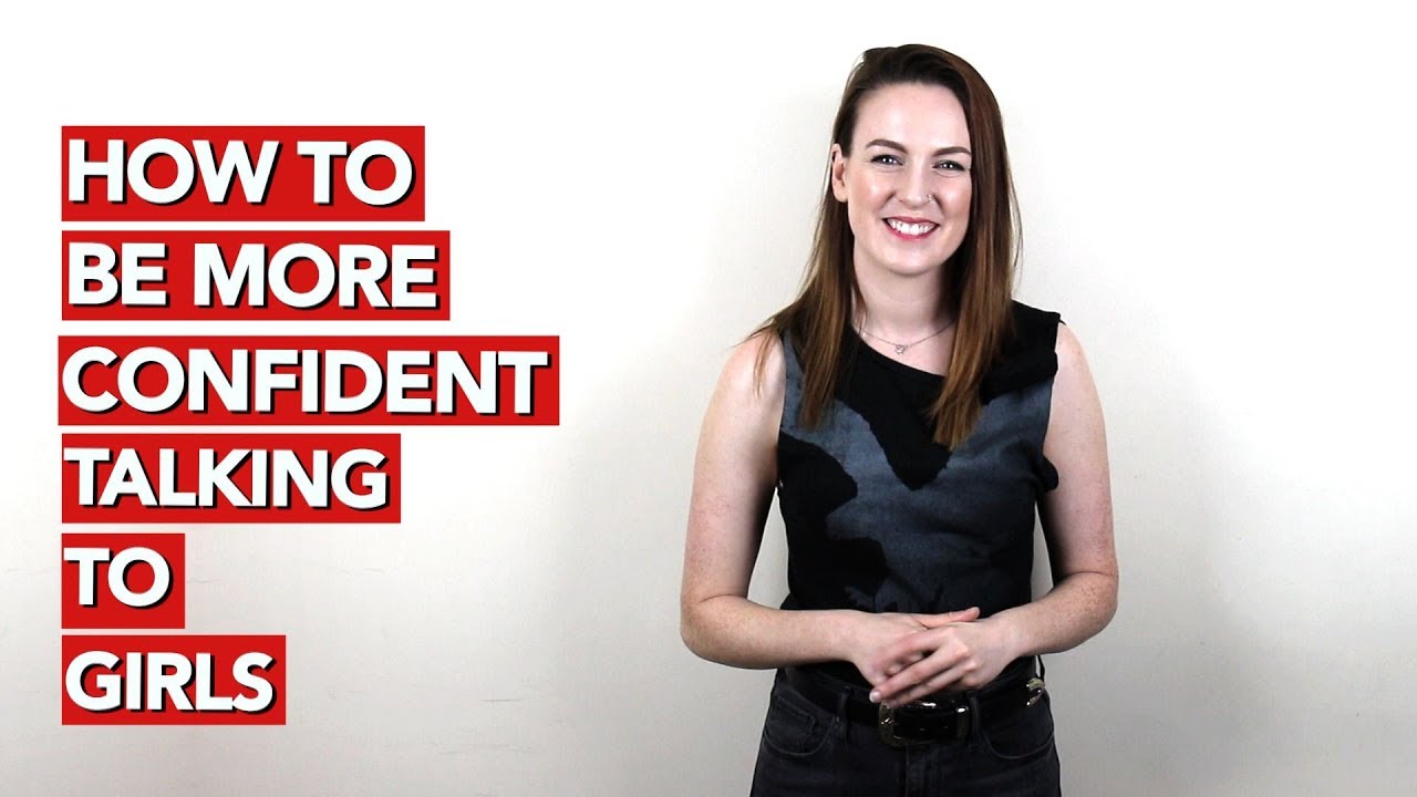 How to be more confident talking to girls?
