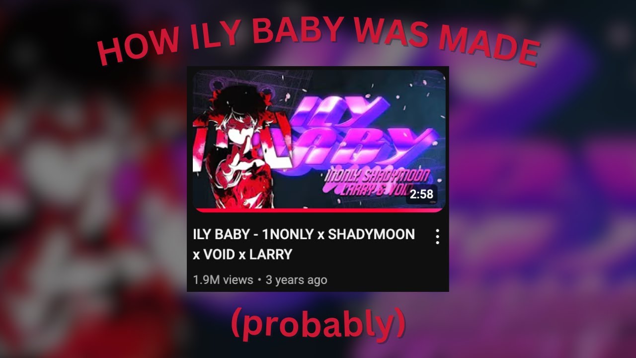 How ILY BABY was (probably) made | Softwilly x 1nonly x Shady Moon x Void x Larry Croft x AVGOTDRIP