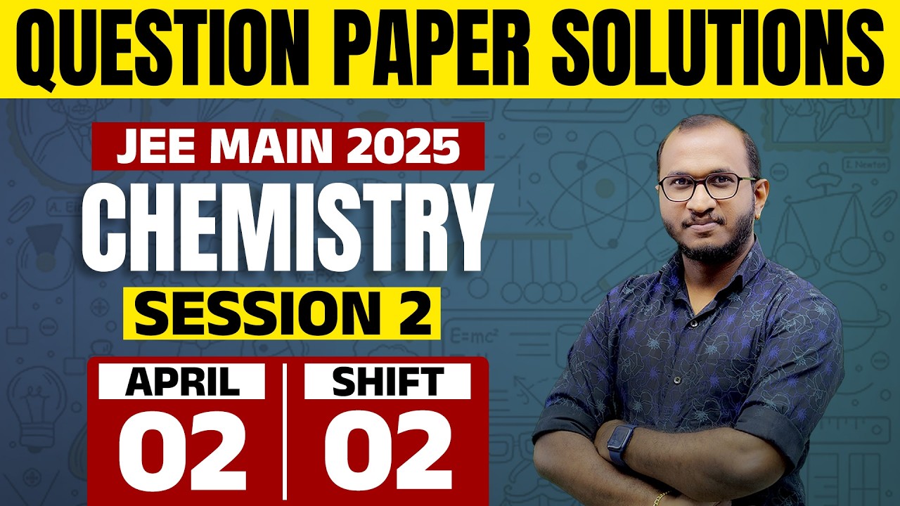 JEE Main 2025 - Session 2 | 02 APRIL 2025 | Shift 2 | CHEMISTRY | Question Paper Solution