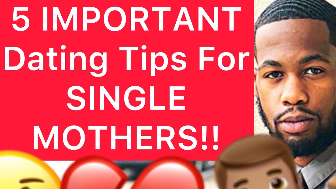 5 IMPORTANT Dating Tips For SINGLE MOTHERS!! (How To Date As A SINGLE MOTHER)