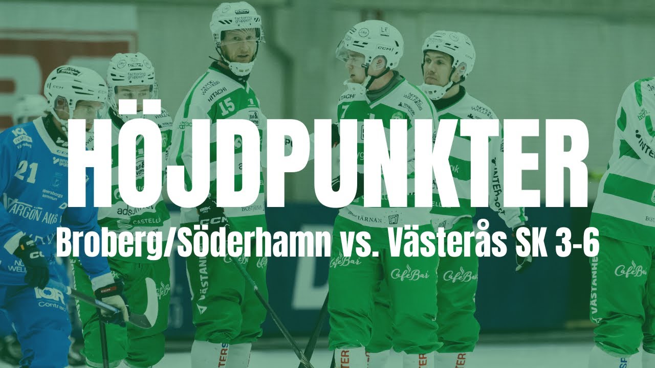 H&ouml;jdpunkter | Broberg/S&ouml;derhamn - V&auml;ster&aring;s SK 3-6 | Elitserien Herr