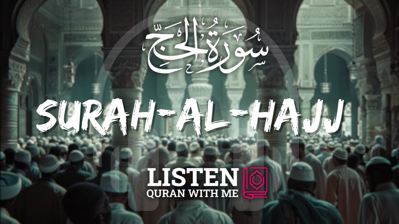 Surah-Al-Hajj | The Pilgrimage | Omar Hisham Al Arabi | Listen Quran WIth Me
