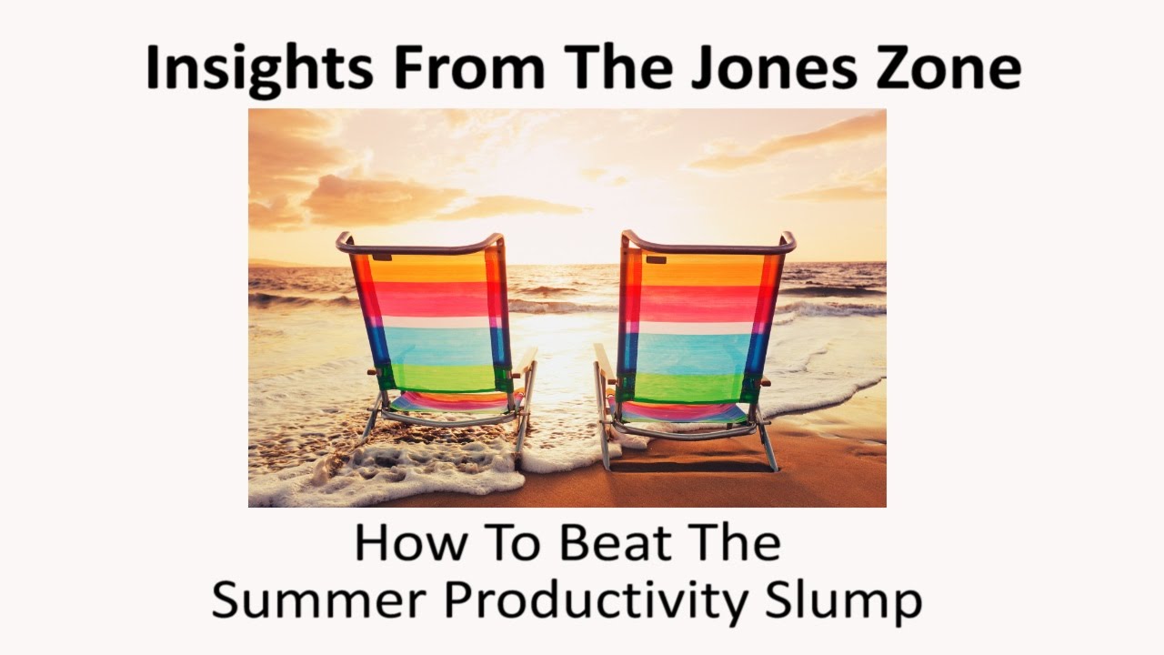 How To  Beat The Summer Productivity Slump-Jones Loflin