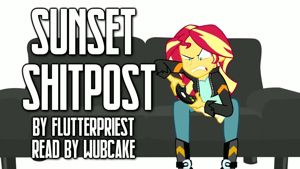 Sunset Sh*tpost [MLP Girls Fanfiction] (Comedy/Random) - Wubcake