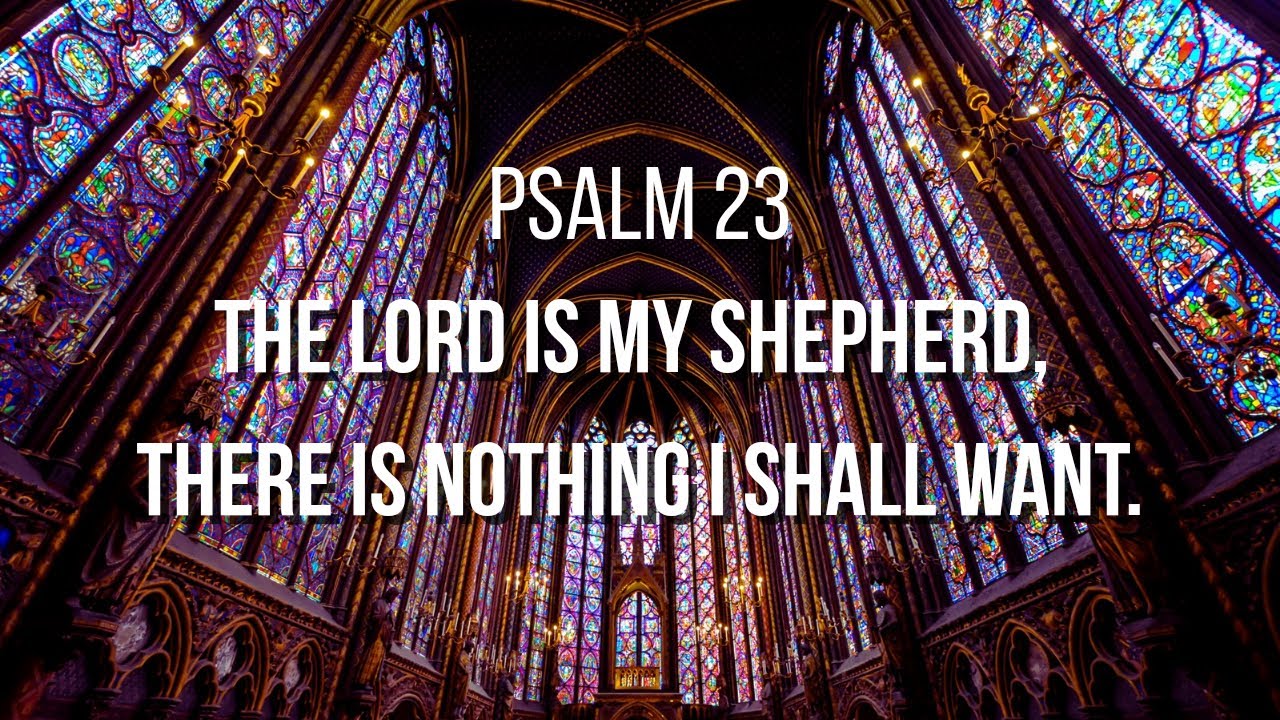 The LORD is my Shepherd, there is nothing I shall want. Psalm 23