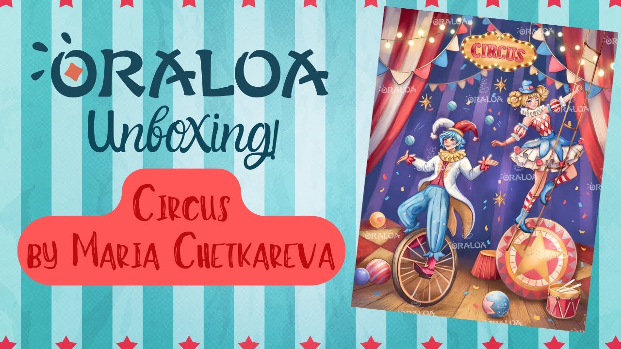 🎪 Step Right Up! Unboxing Oraloa&rsquo;s Circus by Maria Chetkareva 🎪