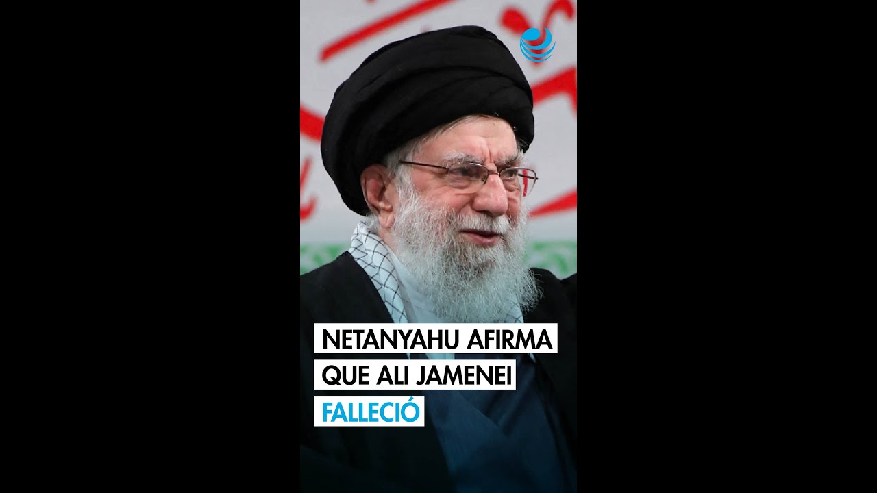 Netanyahu afirma que el l&iacute;der supremo Ali Jamenei muri&oacute; en los ataques contra Ir&aacute;n