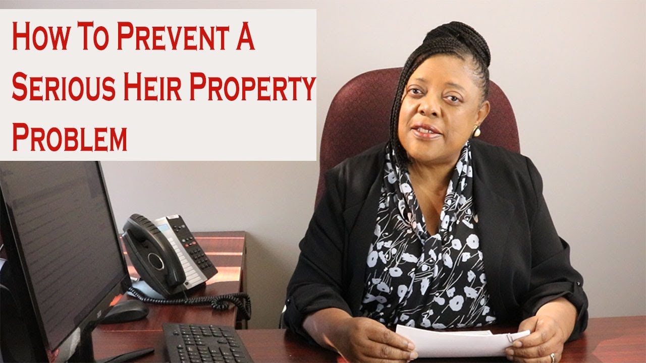 How To Prevent A Serious Heir Property Problem.  Don't Be A Victim!