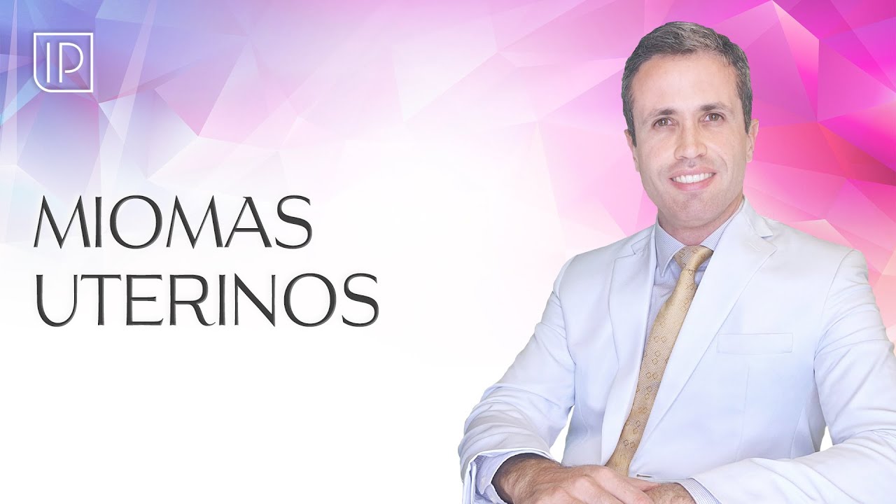 Mioma do Útero: Sintomas, Diagnóstico e Tratamento | Explicação do Especialista