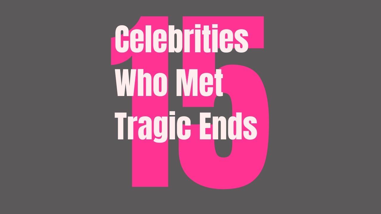 15 Celebrities Who Met Tragic Ends