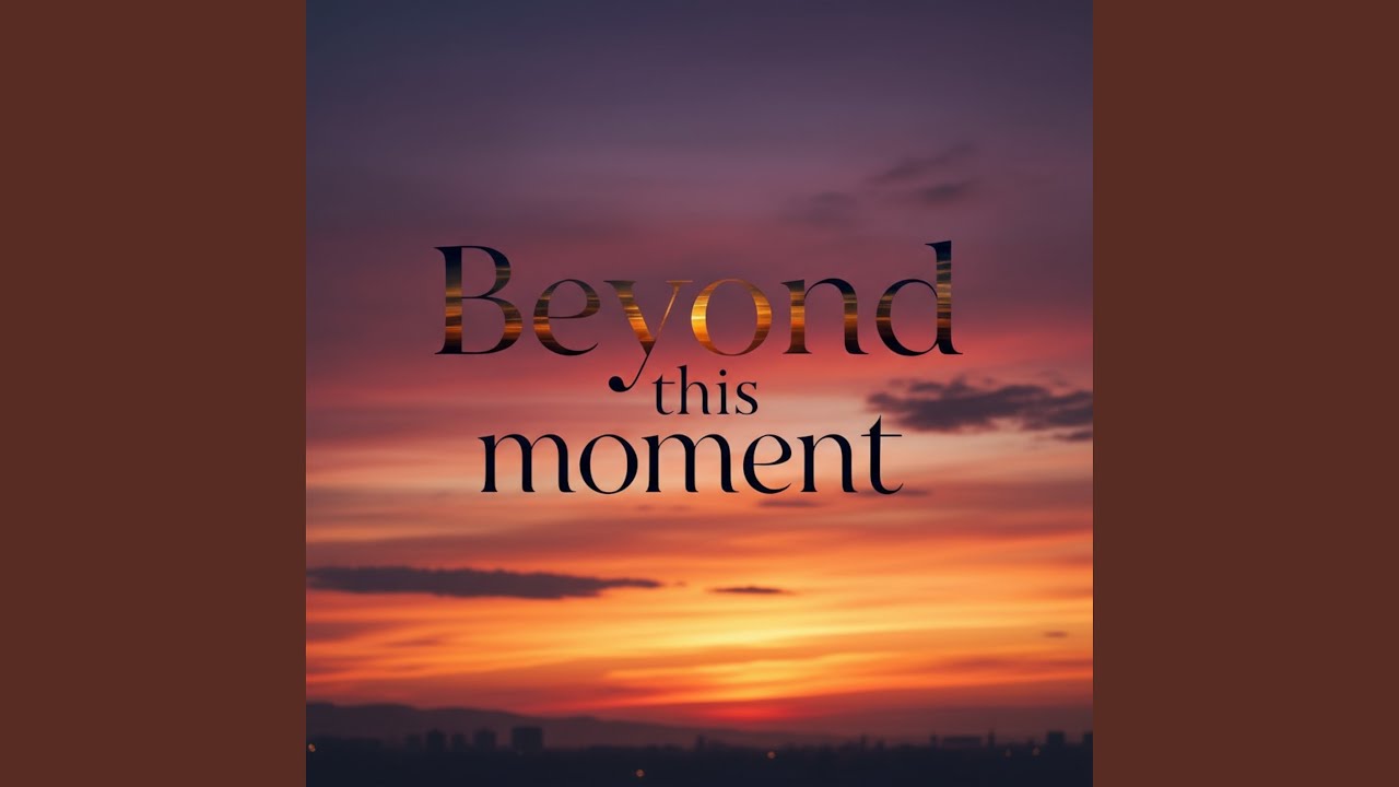 Beyond This Moment