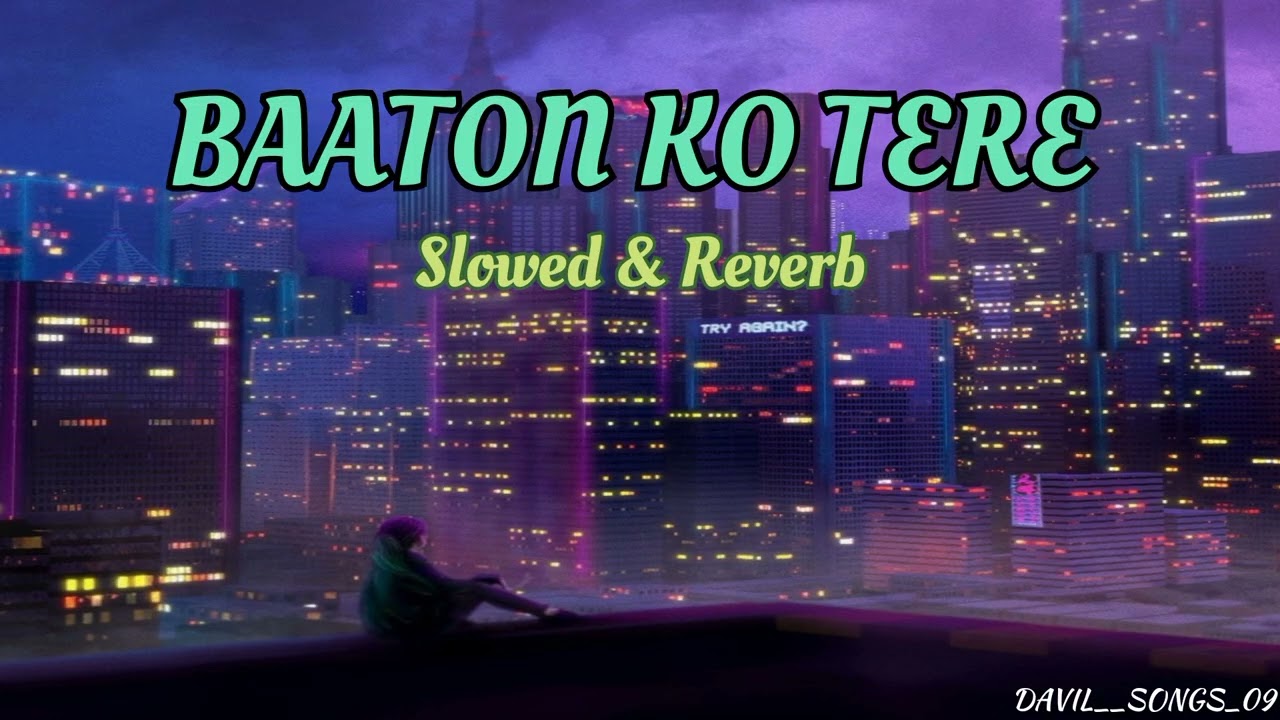 Baaton Ko Teri [Slowed Lofi] : Baaton Ko Teri Reverb And Slowed | Baaton Ko Teri Lofi | Lofi's Slot