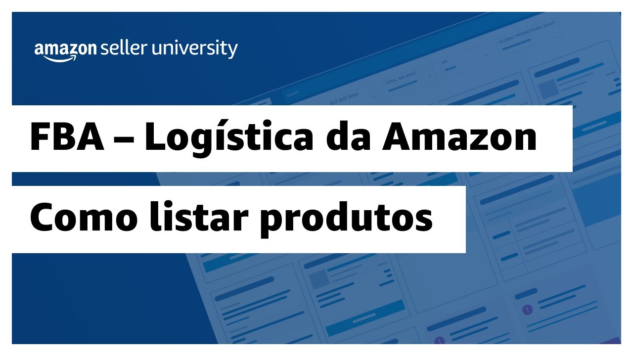 Como listar produtos: FBA - Logística da Amazon | Amazon Seller University Brasil