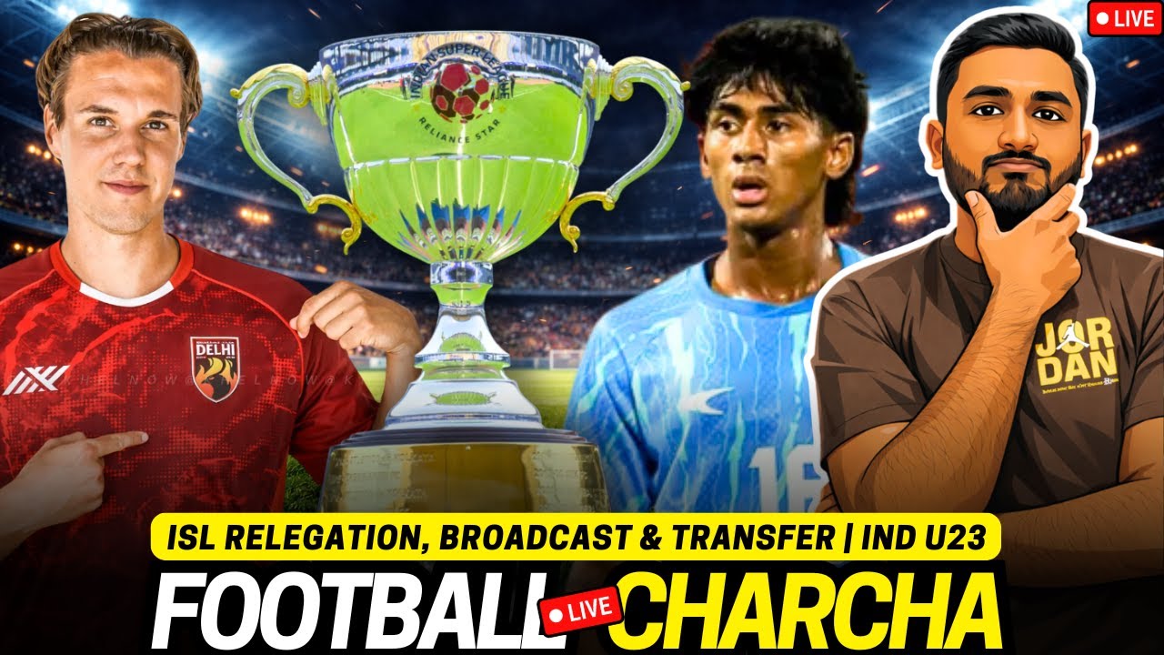 Football Charcha Live: ISL Relegation, Broadcast & Transfer | India u23 matches