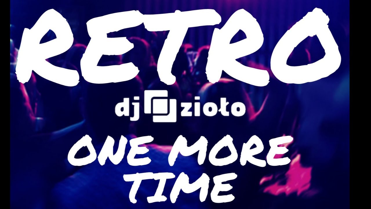 Dj Zioło Retro one more time 17.05.2024r.