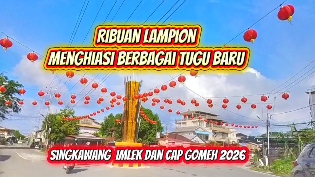Sisa 35 hari kota Singkawang mulai penuh lampion..bhakan tugu baru di hiasi super lampion 2026