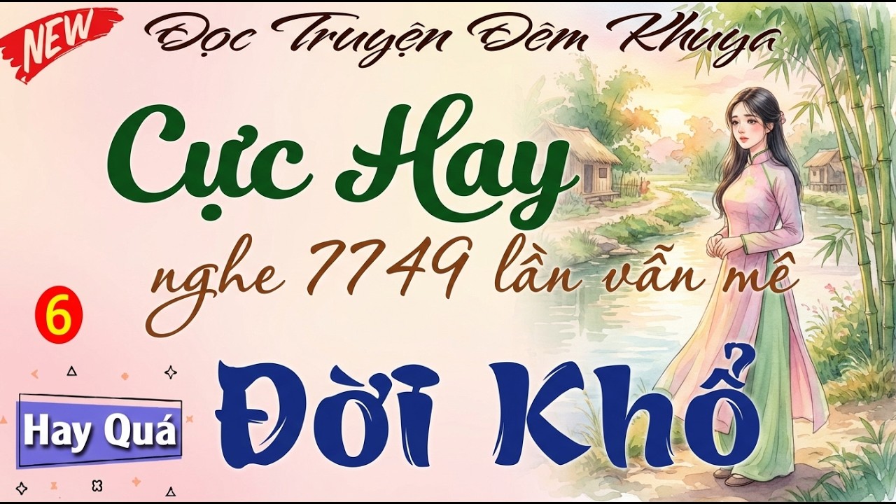 Quá Hay - Nghe 1 lần nhớ mãi tới già： ＂ ĐỜI KHỔ ＂ Phần 6 ｜ Nghe đọc truyện đêm khuya ngủ ngon