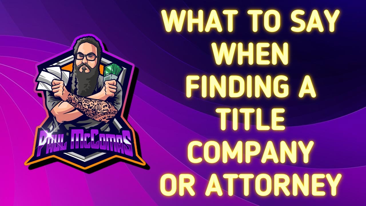 WHAT TO SAY TO A TITLE COMPANY OR ATTORNEY WHEN TRYING TO FIND ONE FOR WHOLESALING!
