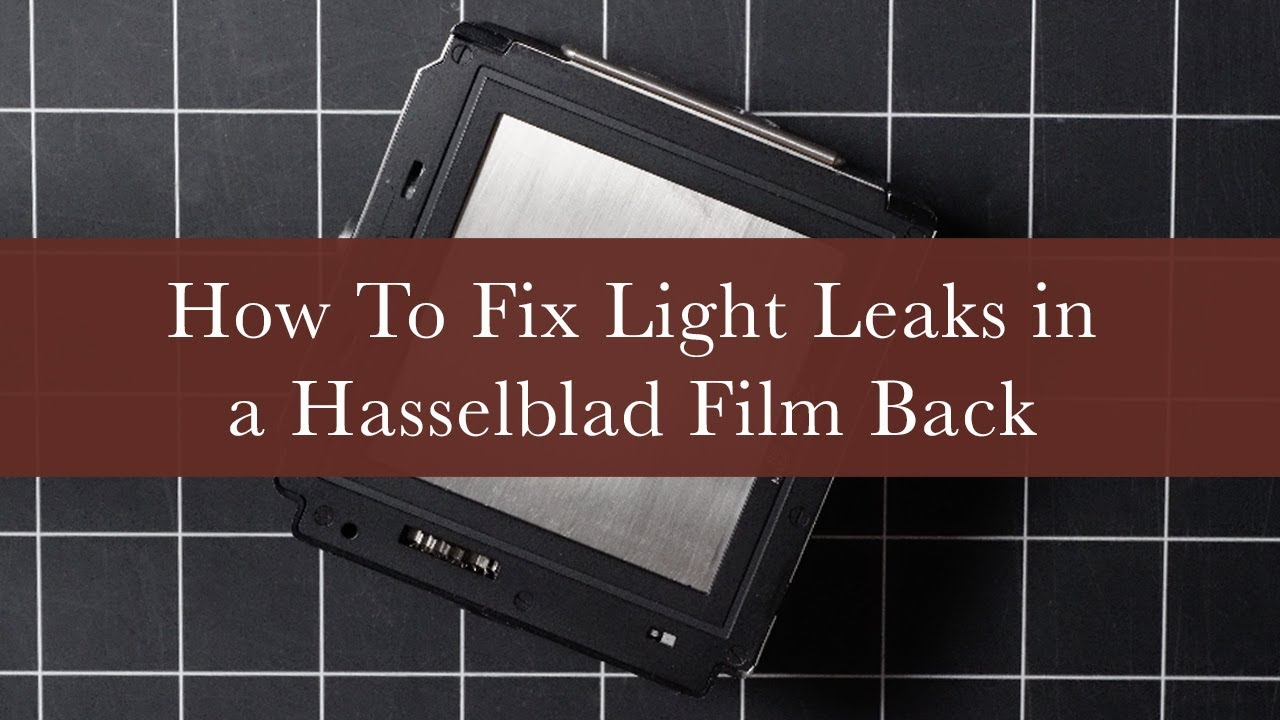 How To Fix Light Leaks in a Hasselblad Film Back