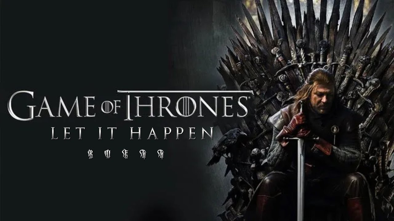 GAME OF THRONES || LET IT HAPPEN