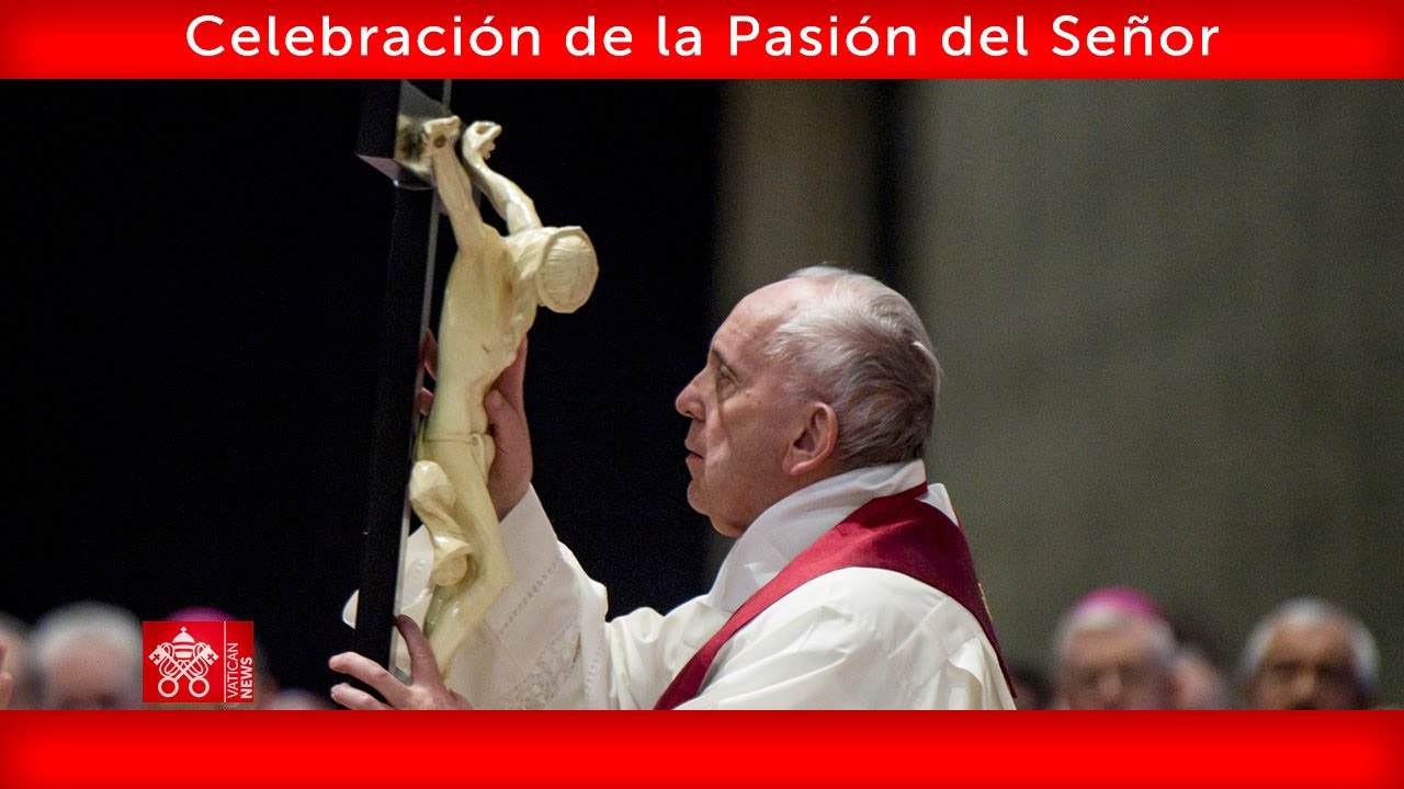 Celebración de la Pasión del Señor 15 de abril de 2022 Papa Francisco