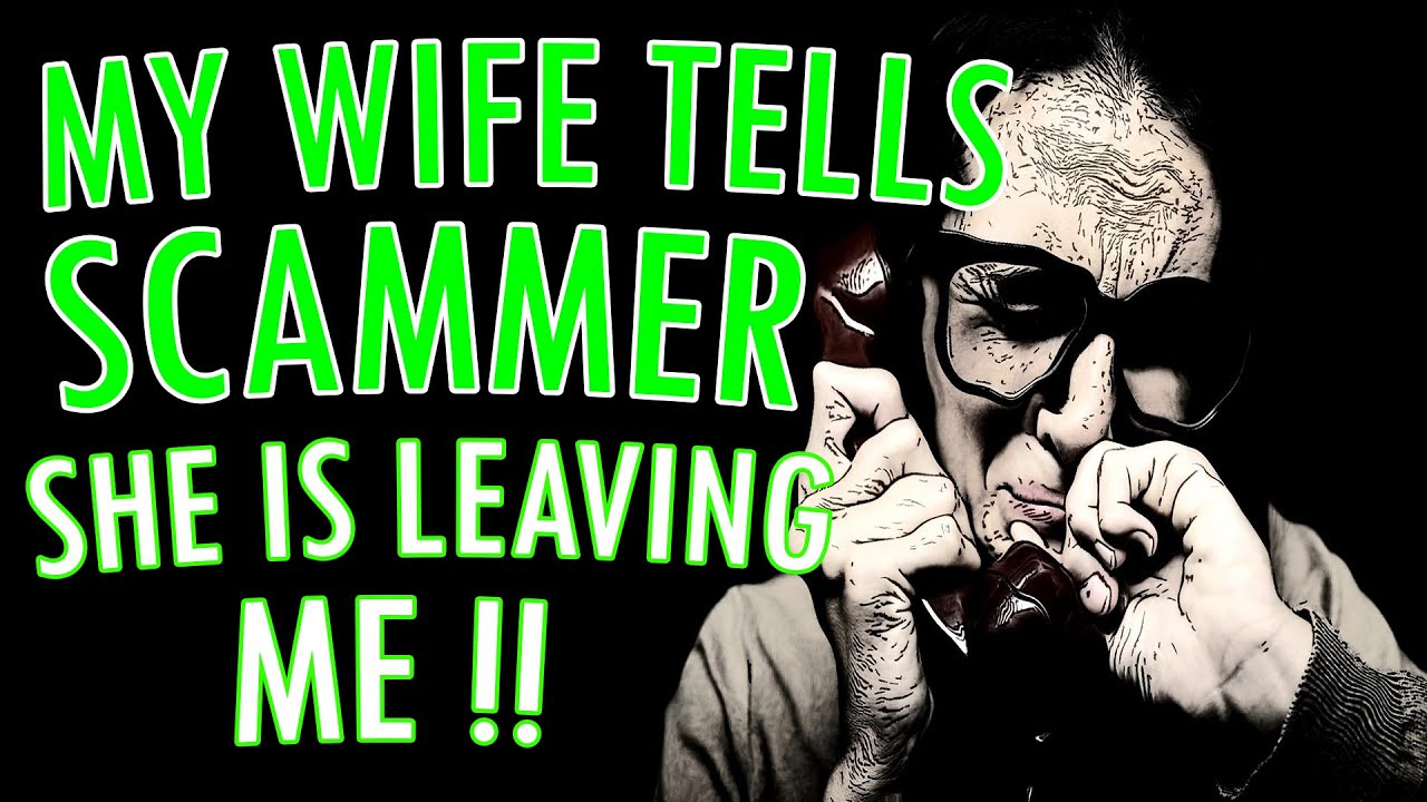 My WIFE Tells SCAMMER She is Leaving Me!