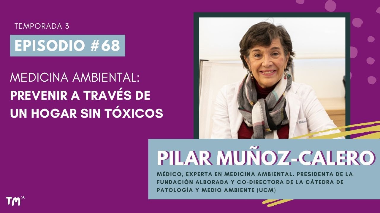 EP 68  - Medicina ambiental: prevenir a través de una vida sin tóxicos, con Pilar Muñoz-Calero