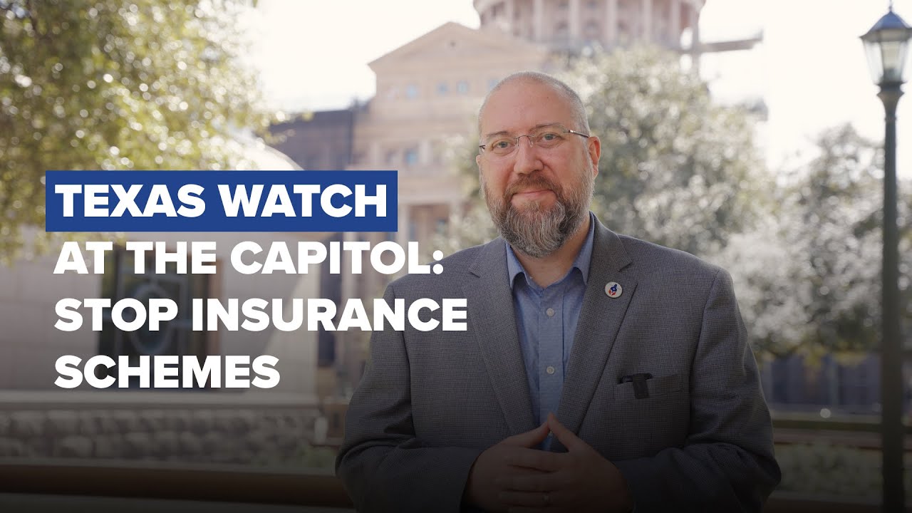 Texas Watch at the Capitol: Stop Insurance Schemes