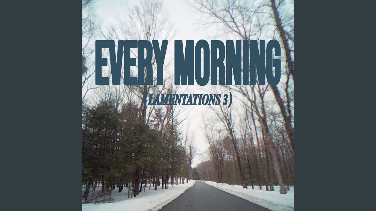 EVERY MORNING (LAMENTATIONS 3)