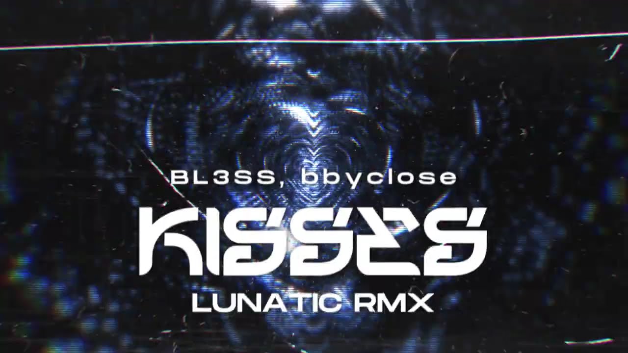 BL3SS x bbyclose - Kisses (LUNATIC 2025 REMIX)