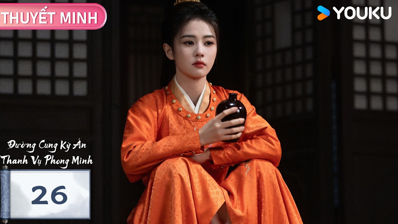 【THUYẾT MINH 🌟EP26🌟】Đường Cung Kỳ Án: Thanh Vụ Phong Minh | Bạch Lộc & Vương Tinh Việt | YOUKU