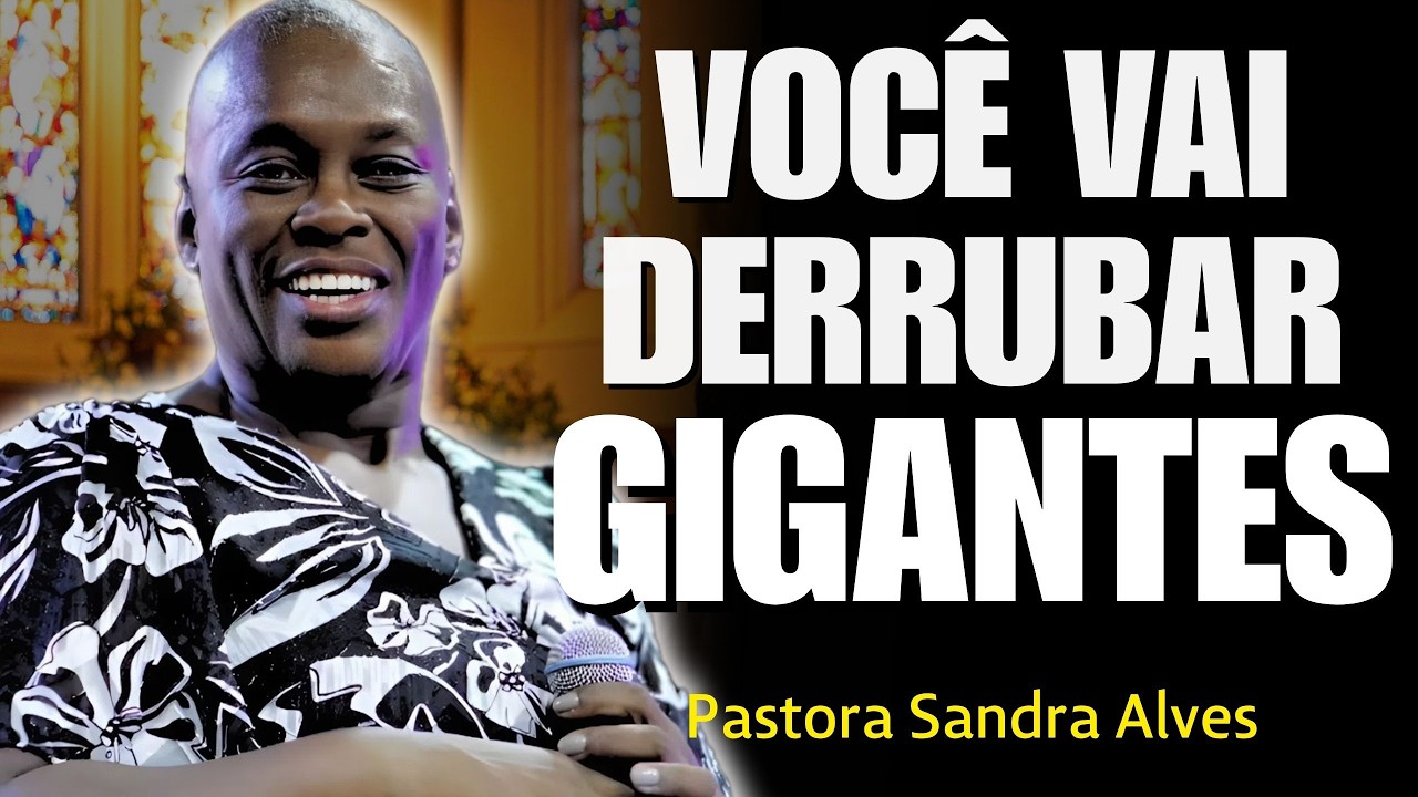 Você Tem Unção Para Derrubar Gigantes | Sandra Alves
