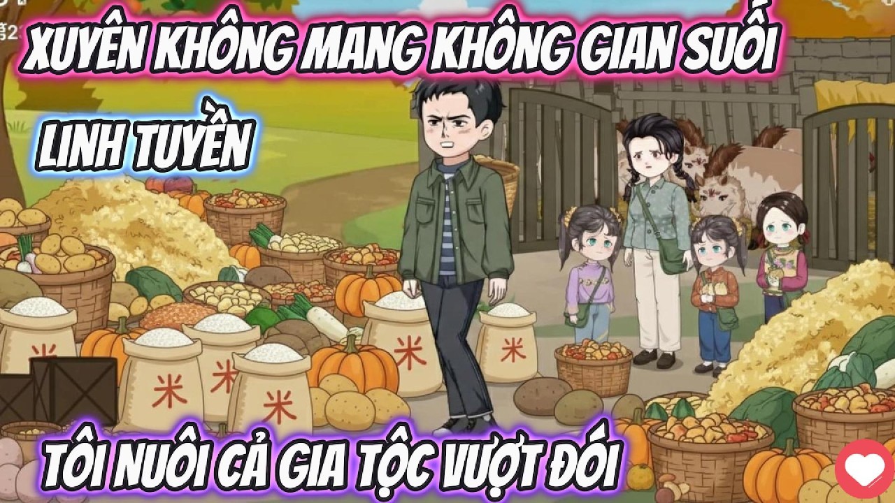 Xuyên Không Mang Không Gian Suối Linh Tuyền, Tôi Nuôi Cả Gia Tộc Vượt Đói | Phan Vietsub