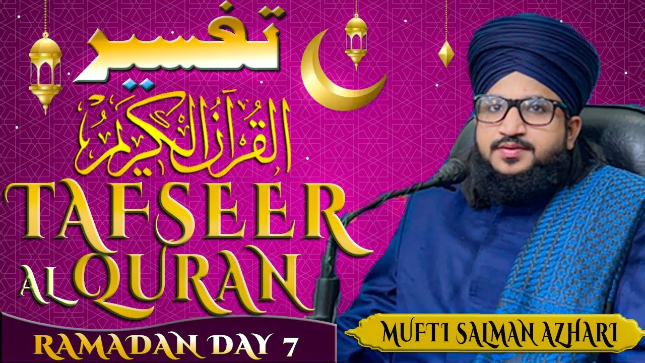 TAFSEER AL QURAN | RAMADAN DAY 7 | MUFTI SALMAN AZHARI
